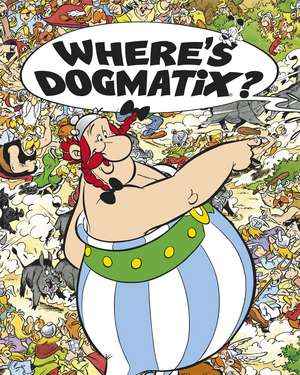 Asterix: Where's Dogmatix? de Albert Uderzo