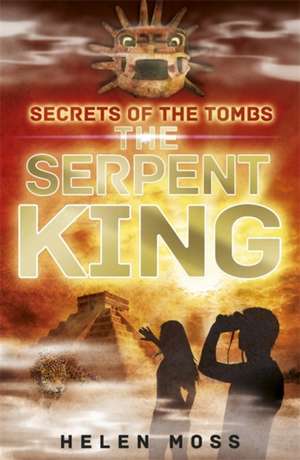 Secrets of the Tombs: 3: The Serpent King de Helen Moss