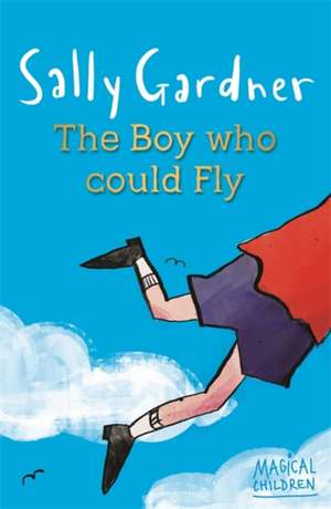 Magical Children: The Boy Who Could Fly de Sally Gardner