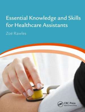 Essential Knowledge and Skills for Healthcare Assistants de Zoe Rawles