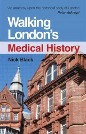 Walking London's Medical History Second Edition de Nick Black