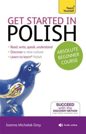 Get Started in Polish Absolute Beginner Course de Joanna Michalak-Gray