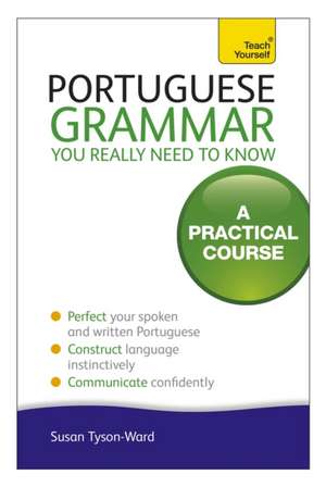 Portuguese Grammar You Really Need To Know: Teach Yourself de Sue Tyson-Ward