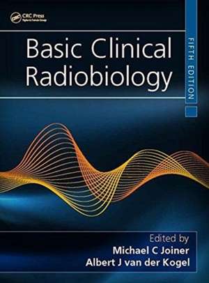 Basic Clinical Radiobiology de Michael C. Joiner