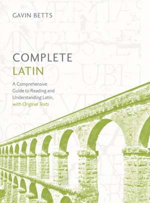 Complete Latin Beginner to Intermediate Course: Learn to Read, Write, Speak and Understand a New Language de Gavin Betts