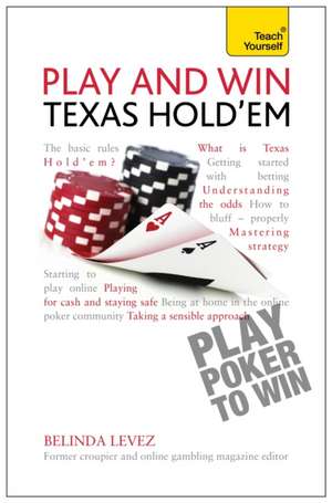 Play and Win Texas Hold 'em: With the Michel Thomas Method de Belinda Levez