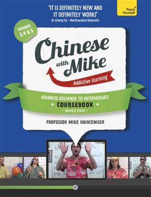 Learn Chinese with Mike Advanced Beginner to Intermediate Coursebook Seasons 3, 4 & 5 [With CD (Audio) and 2 DVDs]: The Essential Introduction to Reading, Writing, Speaking and Understanding a New Languag de Mike Hainzinger