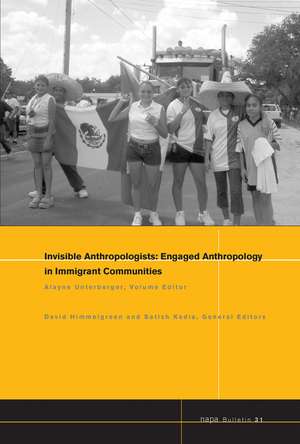 NAPA Bulletin, Number 31, Invisible Anthropologists – Engaged Anthropology in Immigrant Communities de A Unterberger