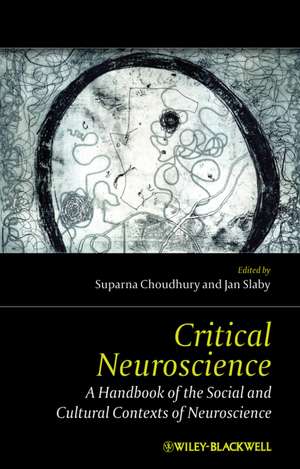 Critical Neuroscience: A Handbook of the Social and Cultural Contexts of Neuroscience de Suparna Choudhury