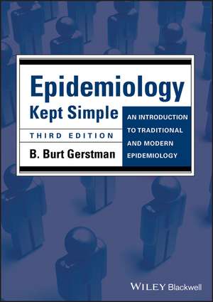 Epidemiology Kept Simple – An Introduction to Traditional and Modern Epidemiology 3e de BB Gerstman