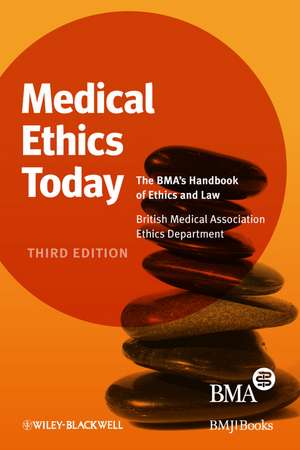 Medical Ethics Today – The BMA′s Handbook of Ethics and Law 3e de . BMA