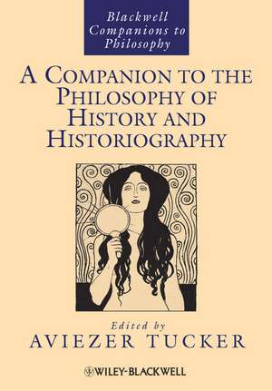 Companion to the Philosophy of History and Historiography de A Tucker