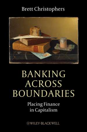 Banking Across Boundaries – Placing Finance in Capitalism de B Christophers