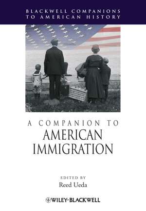 A Companion to American Immigration de R Ueda