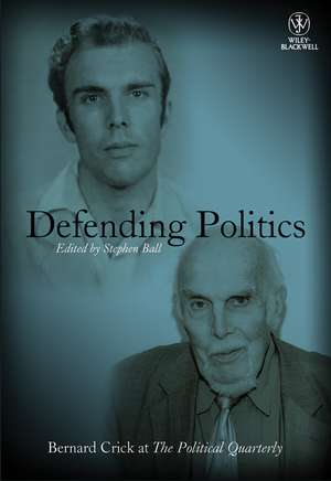 Defending Politics – Bernard Crick at The Political Quarterly de S Ball