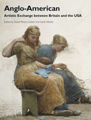 Anglo–American – Artistic Exchange between Britain and the USA de D Peters Corbett