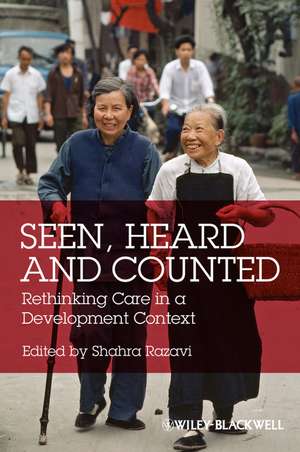 Seen, Heard and Counted – Rethinking Care in a Development Context de S Razavi