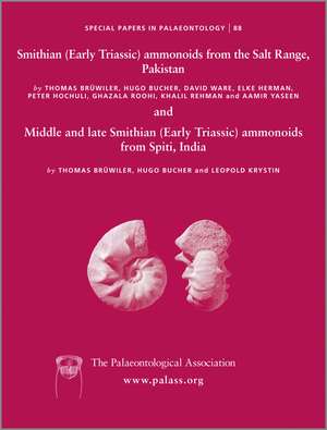 Special Papers in Palaeontology 88 – Smithian (Early Triassic) Ammonoids from the Salt Range Pakistan and Middle and Late Smithian Spiti India de T Bruhwiler