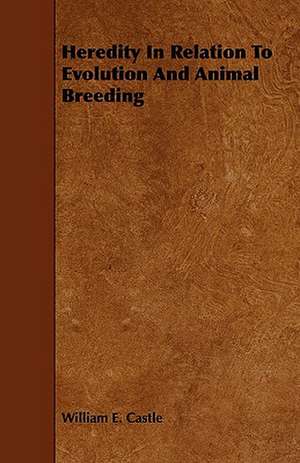 Heredity In Relation To Evolution And Animal Breeding de William E. Castle