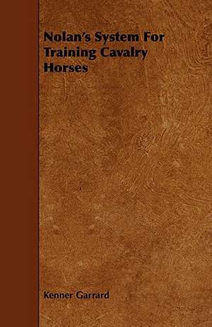 Nolan's System for Training Cavalry Horses de Kenner Garrard