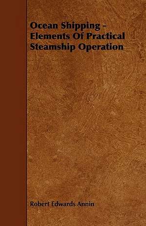 Ocean Shipping - Elements of Practical Steamship Operation de Robert Edwards Annin