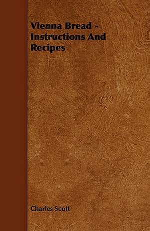 Vienna Bread - Instructions and Recipes de Charles Scott