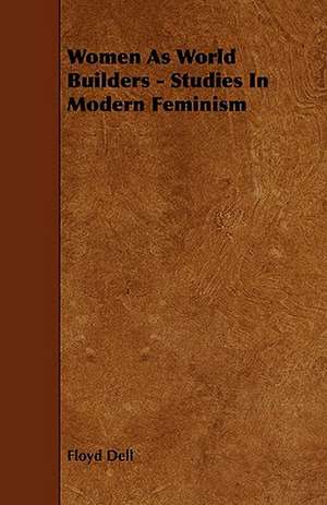 Women as World Builders - Studies in Modern Feminism de Floyd Dell