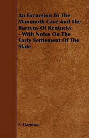 An Excursion to the Mammoth Cave and the Barrens of Kentucky - With Notes on the Early Settlement of the State de R. Davidson