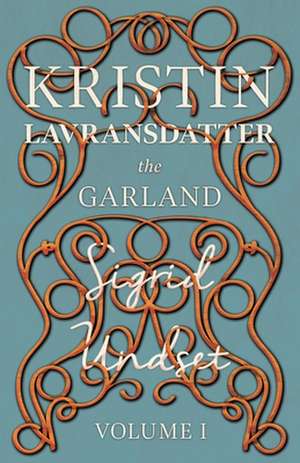 The Garland;Kristin Lavransdatter - Volume I de Sigrid Undset