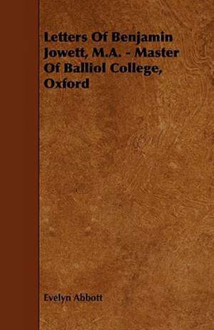 Letters of Benjamin Jowett, M.A. - Master of Balliol College, Oxford de Evelyn Abbott