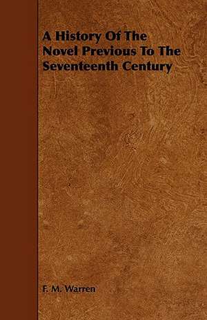 A History of the Novel Previous to the Seventeenth Century de F. M. Warren