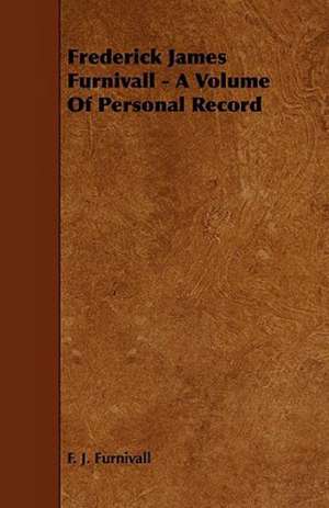 Frederick James Furnivall - A Volume of Personal Record de F. J. Furnivall