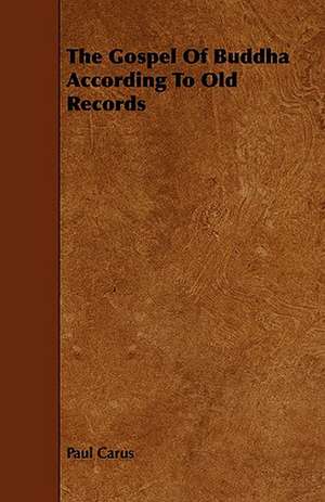 The Gospel Of Buddha According To Old Records de Paul Carus