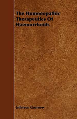 The Homoeopathic Therapeutics of Haemorrhoids de Jefferson Guernsey