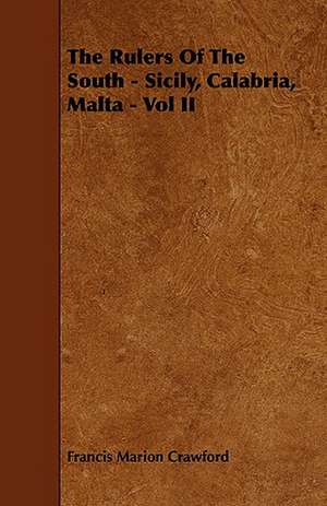 The Rulers of the South - Sicily, Calabria, Malta - Vol II de F. Marion Crawford