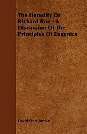 The Heredity of Richard Roe - A Discussion of the Principles of Eugenics de David Starr Jordan