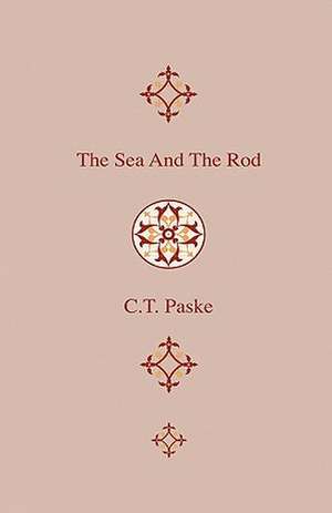 The Sea And The Rod - An Exhaustive Account Of The Habitat And Peculiarities Of The Chief Species Of British Sea-Fish That Are To Be Taken With The Rod And Line, With Chapters On The Literature Of Sea-Fishing And Sport In Others Sea Than Our Own de C. T. Paske