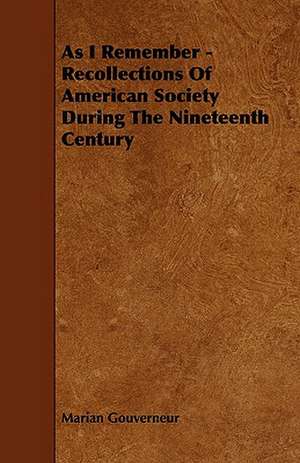 As I Remember - Recollections of American Society During the Nineteenth Century de Marian Gouverneur