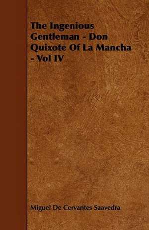 The Ingenious Gentleman - Don Quixote of La Mancha - Vol IV de Miguel De Cervantes Saavedra