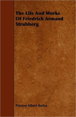 The Life And Works Of Friedrich Armand Strubberg de Preston Albet Barba