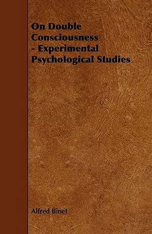 On Double Consciousness - Experimental Psychological Studies de Alfred Binet