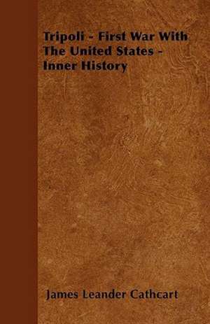 Tripoli - First War with the United States - Inner History de James Leander Cathcart