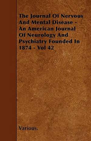 The Journal of Nervous and Mental Disease - An American Journal of Neurology and Psychiatry Founded in 1874 - Vol 42 de Various