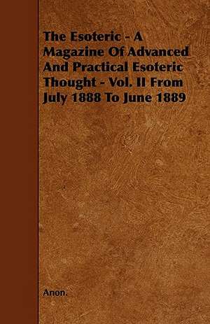 The Esoteric - A Magazine of Advanced and Practical Esoteric Thought - Vol. II from July 1888 to June 1889 de Anon