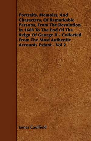 Portraits, Memoirs, and Characters, of Remarkable Persons, from the Revolution in 1688 to the End of the Reign of George II - Collected from the Most: Global Trade Policy 2011 de James Caulfield