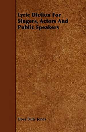 Lyric Diction For Singers, Actors And Public Speakers de Dora Duty Jones