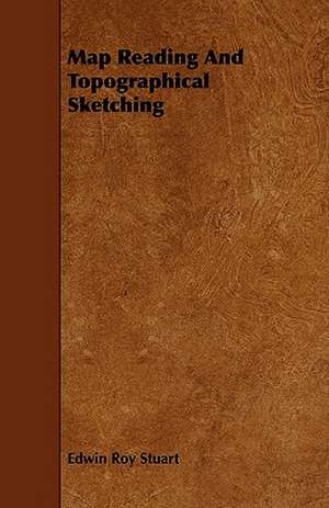 Map Reading And Topographical Sketching de Edwin Roy Stuart