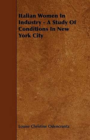 Italian Women In Industry - A Study Of Conditions In New York City de Louise Christine Odencrantz