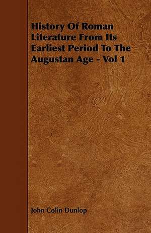 History Of Roman Literature From Its Earliest Period To The Augustan Age - Vol 1 de John Colin Dunlop