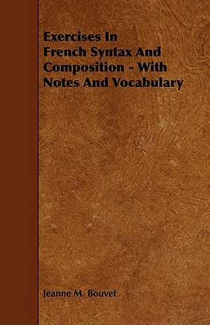 Exercises In French Syntax And Composition - With Notes And Vocabulary de Jeanne M. Bouvet